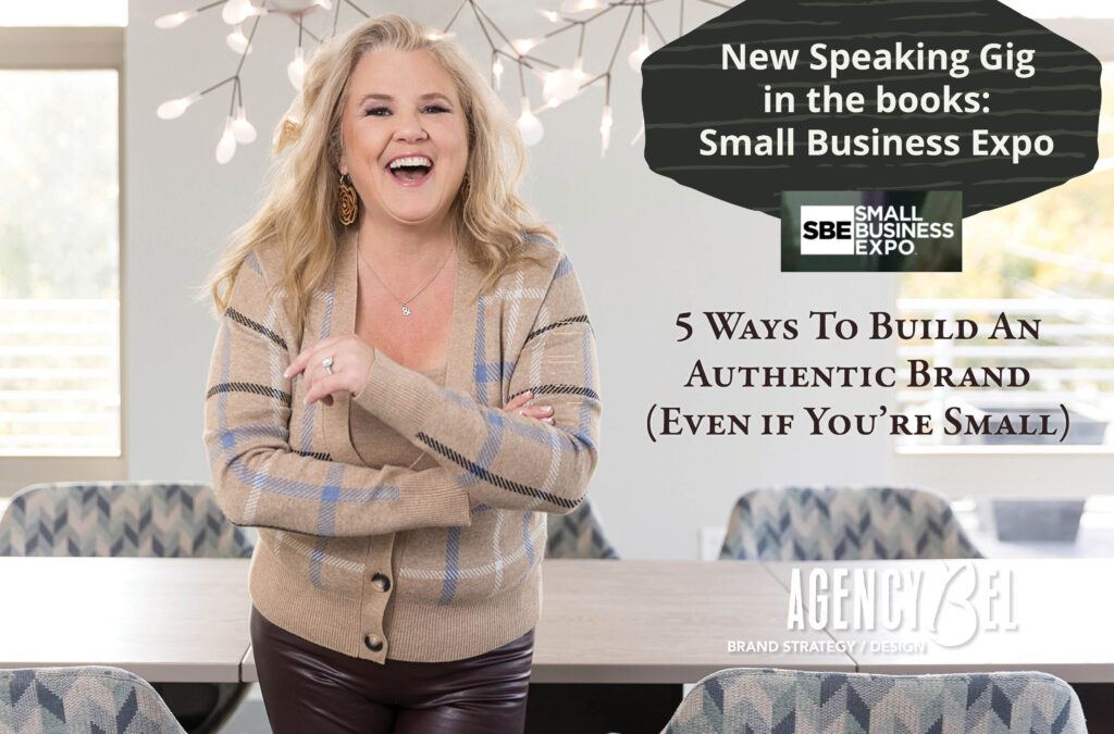 5 Ways To Build An Authentic Brand (Even If You’re Small) By Laura Sauter (speaker) of Brandworth Branding at Small Business Expo, Boston April 2023